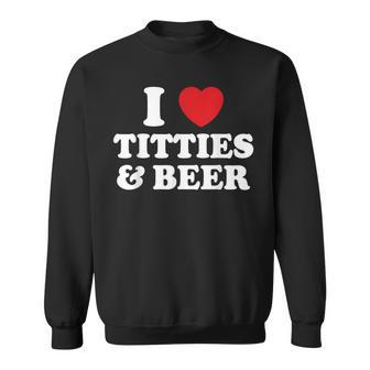 I Love Titties And Beer Humorous Sweatshirt - Seseable