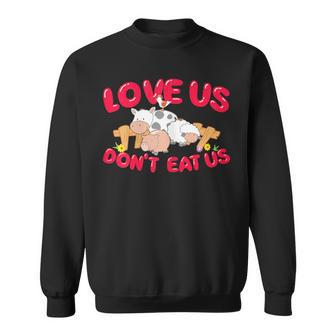 Love Us Don't Eat Us Vegan Vegetarian Animal Lover Sweatshirt - Monsterry