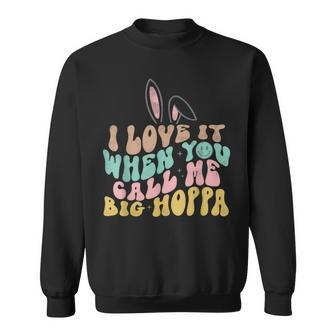 I Love It When You Call Me Big Hoppa Easter Sweatshirt | Mazezy