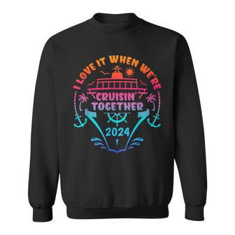 I Love It When We Are Cruisin Together Cruise Ship Lover Sweatshirt | Mazezy