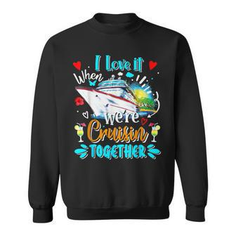I Love It When We Are Cruisin Together Cruise Lover Sweatshirt - Seseable