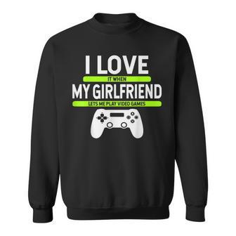 I Love It When My Girlfriend Lets Me Play Video Games Gamer Sweatshirt - Monsterry