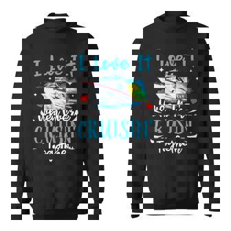 I Love It When We're Cruisin Together Cruise Couples Lovers Sweatshirt - Thegiftio UK