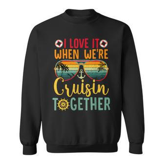 I Love It When We're Cruisin Together Cruise Couples Lovers Sweatshirt | Mazezy AU