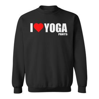 I Love Yoga Pants Sweatshirt - Monsterry