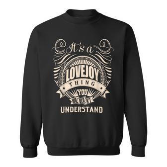 It Is A Lovejoy Thing You Wouldn't Understand Sweatshirt - Seseable