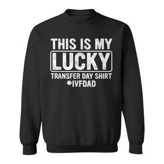 This Is My Lucky Transfer Day Ivf Dad Ivf Transfer Day Sweatshirt - Monsterry