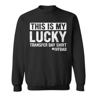 This Is My Lucky Transfer Day Ivf Dad Ivf Transfer Day Sweatshirt - Monsterry