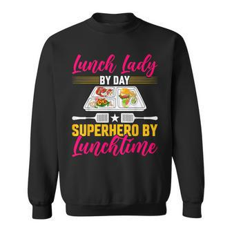 Lunch Lady By Day Superhero By Lunchtime Lunch Ladies Sweatshirt - Seseable