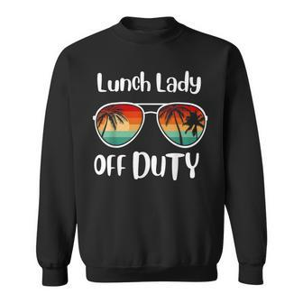 Lunch Lady Off Duty Last Day Of School Summer Sweatshirt - Monsterry DE
