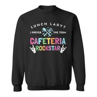 Lunch Lady I Prefer The Term Cafeteria Rockstar Lunch Lady Sweatshirt - Seseable