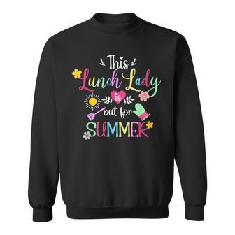 Lunch Lady Out For Summer Lunch Lady Last Day Of School Sweatshirt - Monsterry UK