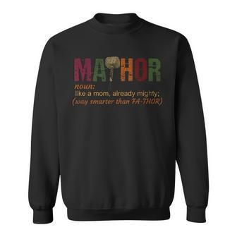 Ma-Thor Like A Mom Already Mighty Way Smarter Than Fathor Sweatshirt - Monsterry