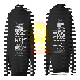 Mac And Cheese Mac & Cheese Is The Answer Who Cares What The Sweatshirt - Thegiftio