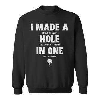 I Made A Hole In One Golfing Golf Lover Golfer Dad Sweatshirt - Monsterry DE