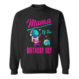 Mama Of The Birthday Boy Space Party Planet Astronaut Bday Sweatshirt - Seseable