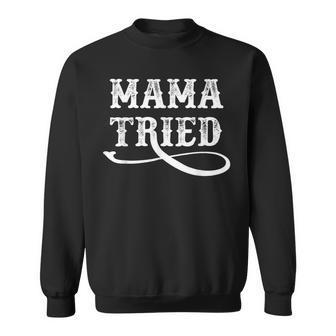 Mama Tried Southern Western Country Outlaw Music Sweatshirt - Monsterry AU