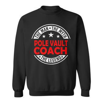 Man Myth Pole Vault Coach Legend Pole Vault Coach Sweatshirt - Monsterry CA