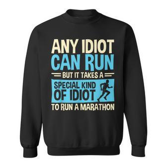 Marathon Running Any Idiot Can Run Marathon Runner Sweatshirt - Monsterry
