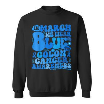 In March We Wear Blue Colon Cancer Awareness Colon Cancer Sweatshirt - Seseable