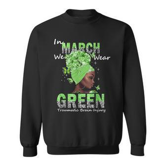 In March We Wear Green Traumatic Brain Injury Awareness Sweatshirt | Mazezy