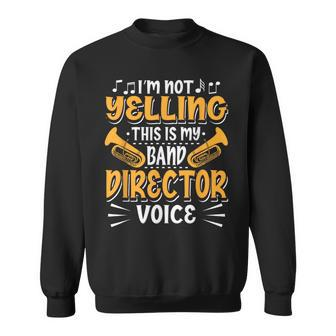 Marching Band I'm Not Yelling This Is My Band Director Voice Sweatshirt - Monsterry CA