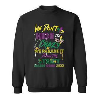 Mardi Gras We Don't Hide Crazy Parade Street Mardi Gras 2022 Sweatshirt - Monsterry AU