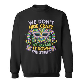 Mardi Gras Parade Street We Don't Hide Crazy Parade Sweatshirt - Monsterry