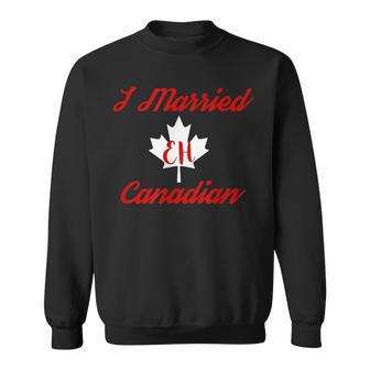 I Married Eh Canadian Marriage Sweatshirt - Monsterry