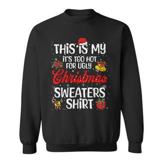 Matching This Is My It's Too Hot For Ugly Christmas Sweaters Sweatshirt - Monsterry DE