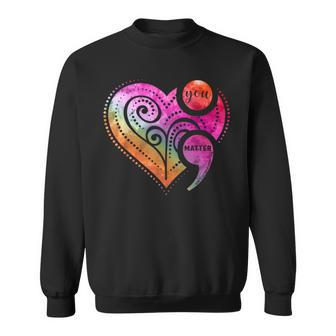 You Matter Semicolon Heart Mental Health Awareness Sweatshirt - Monsterry