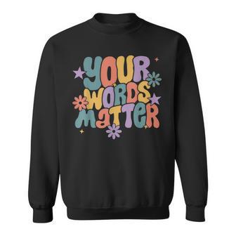 Your Words Matter Speech Therapy Slp Language Pathology Sped Sweatshirt - Monsterry DE