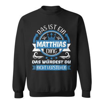 Matthias Name First Name Name Day Das Ist Ein Matthias Ding Sweatshirt - Seseable