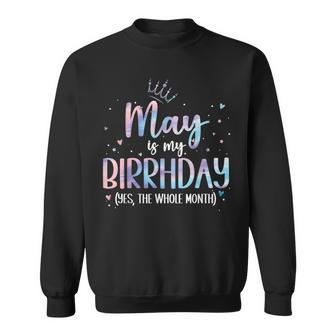 May Is My Birthday Yes The Whole Month Birthday Party Sweatshirt - Seseable