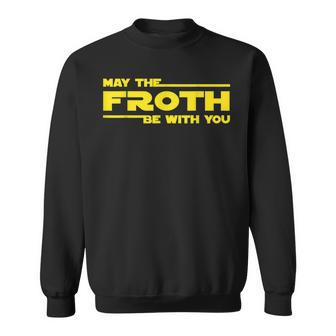 May The Froth Be With You Movie Parody Quote Sweatshirt - Monsterry DE
