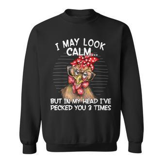 I May Look Calm But In My Head I Pecked You 3 Times Sweatshirt - Thegiftio UK