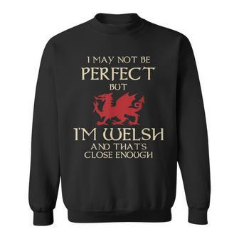 I May Not Be Perfect But I Am Welsh Wales St Davids Sweatshirt - Thegiftio UK