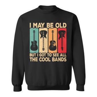 I May Be Old But I Got To See All The Cool Bands Guitar Rock Sweatshirt - Thegiftio UK