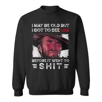 I May Be Old But I Got To See The Usa Before It Went To Shit Sweatshirt - Seseable