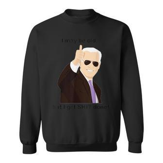 I May Be Old But I Get Shit Done Sweatshirt - Seseable