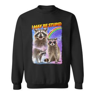 I May Be Stupid Sweatshirt - Monsterry