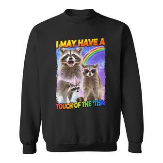 I May Have A Touch Of The 'Tism Sweatshirt - Monsterry