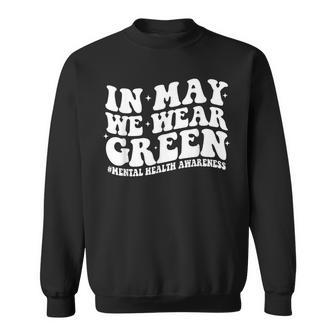 In May We Wear Green For Mental Health Awareness Month Women Sweatshirt | Mazezy CA