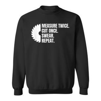 Measure Twice Cut Once Swear Repeat Sweatshirt - Monsterry UK