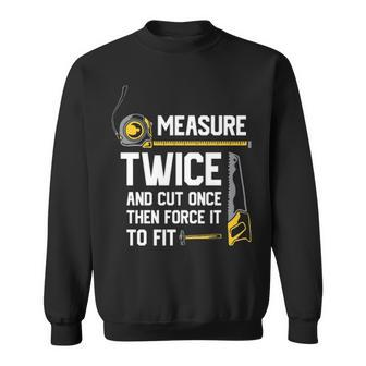 Measure Twice And Cutce Woodworking Sweatshirt | Mazezy