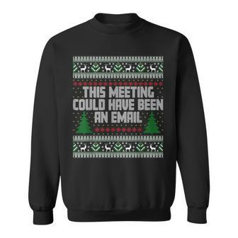 This Meeting Could Have Been An Email Ugly Christmas Sweater Sweatshirt - Monsterry AU
