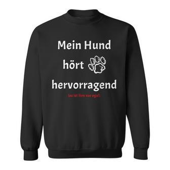 Mein Hund hört hervorragend Lustiges Hunde-Themen Sweatshirt in Schwarz - Seseable