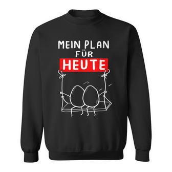 Mein Plan Für Heute Egg Schwcken Office Sweatshirt - Geschenkecke