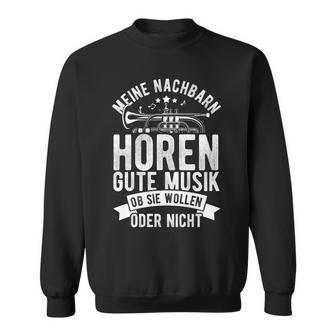 Meine Nachbarn Hören Gute Musik Ob Sie Wollen Oder Nicht Sweatshirt - Seseable