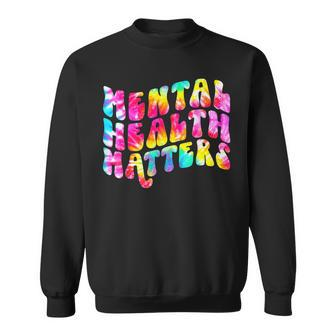 Mental Health Matters Tie Dye Mental Health Awareness Sweatshirt - Seseable